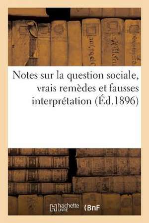 Notes Sur La Question Sociale, Vrais Remedes Et Fausses Interpretation