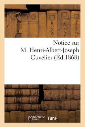 Notice Sur M. Henri-Albert-Joseph Cuvelier