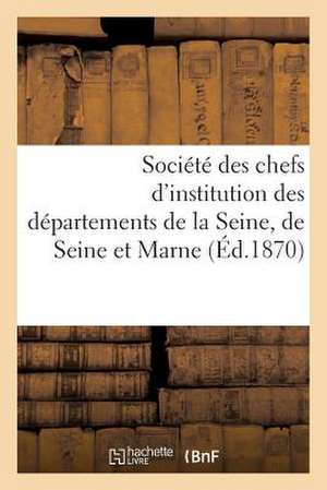 Societe Des Chefs D'Institution Des Departements de La Seine, de Seine Et Marne Et de Seine Et Oise