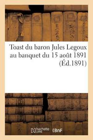 Toast Du Baron Jules Legoux Au Banquet Du 15 Aout 1891