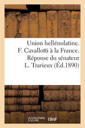 Union Hellenolatine. F. Cavallotti a la France. Reponse Du Senateur L. Trarieux