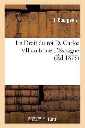 Le Droit Du Roi D. Carlos VII Au Trone D'Espagne