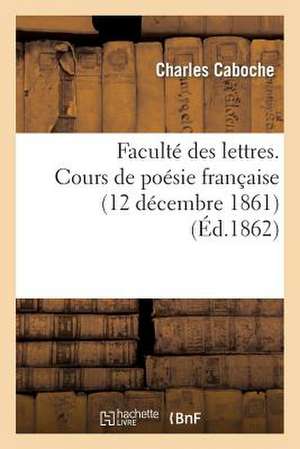 Faculte Des Lettres. Cours de Poesie Francaise (12 Decembre 1861)