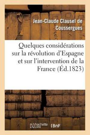 Quelques Considerations Sur La Revolution D'Espagne Et Sur L'Intervention de La France