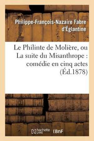 Le Philinte de Moliere, Ou La Suite Du Misanthrope