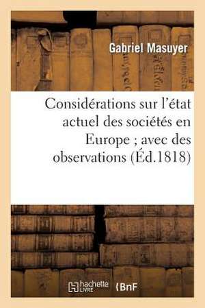 Considerations Sur L'Etat Actuel Des Societes En Europe; Avec Des Observations Sur La Note Secrete