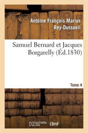 Samuel Bernard Et Jacques Borgarelly. Tome 4