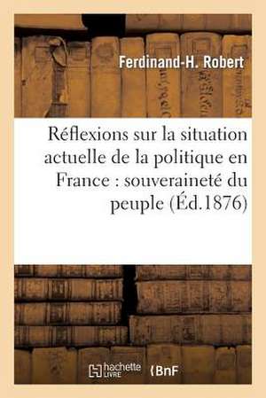 Reflexions Sur La Situation Actuelle de La Politique En France