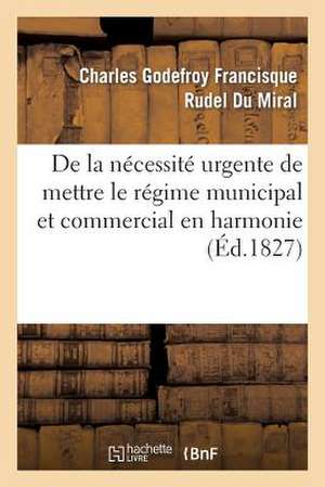 de La Necessite Urgente Et Des Moyens Legaux de Mettre Le Regime Municipal Et Commercial