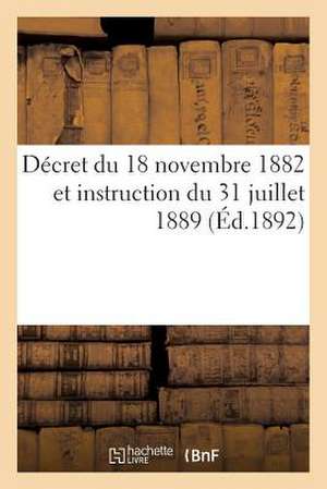 Decret Du 18 Novembre 1882 Et Instruction Du 31 Juillet 1889 (Ed.1892): Et Aux Marches Passes Au Nom de L'Etat. 2e Edition, a Jour Jusqu'en Mars 1892 de Sans Auteur