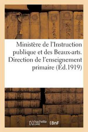 Ministere de L'Instruction Publique Et Des Beaux-Arts. Direction de L'Enseignement Primaire (1919): . 5e Bureau. Instruction Du 10 Juin 1919 Sur Les B de Sans Auteur