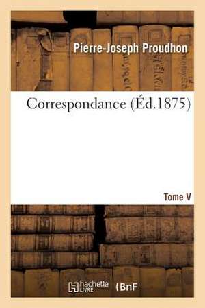 Correspondance. Tome V de Proudhon-P-J