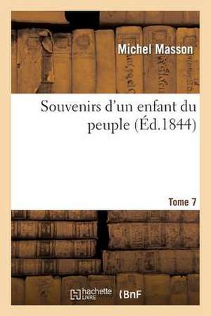 Souvenirs D'Un Enfant Du Peuple. Tome 7 de Michel Masson