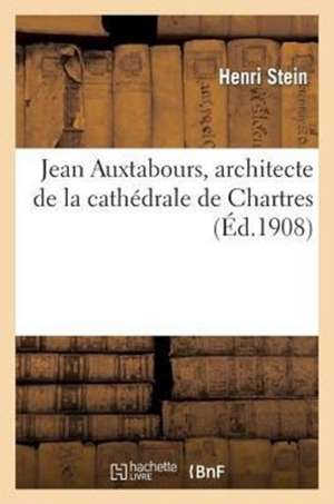 Jean Auxtabours, Architecte de La Cathedrale de Chartres de Stein-H