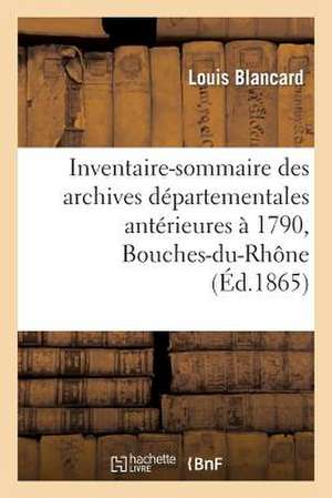 Inventaire-Sommaire Des Archives Departementales Anterieures a 1790 de Blancard-L