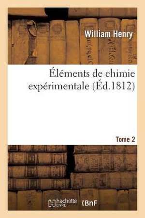 Elemens de Chimie Experimentale. T. 2 de Henry-W