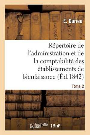 Repertoire de L'Administration Et de La Comptabilite Des Etablissements T. 2 de Durieu-E