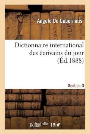 Dictionnaire International Des Ecrivains Du Jour. Section 3 de De Gubernatis-A