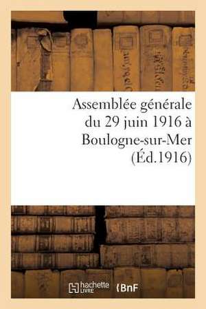 Assemblee Generale Du 29 Juin 1916 a Boulogne-Sur-Mer de Sans Auteur