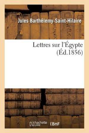 Lettres Sur L'Egypte de Barthelemy-St-Hilaire-J