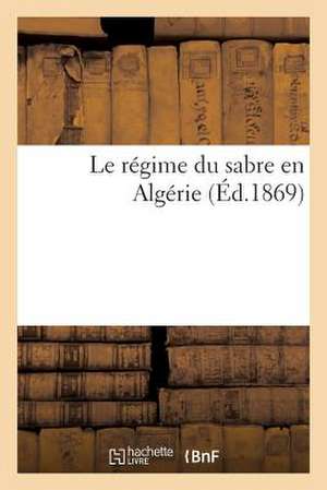 Le Regime Du Sabre En Algerie de Sans Auteur