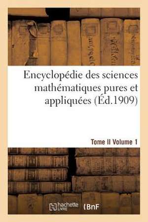 Encyclopedie Sciences Mathematiques Pures, Appliquees. Tome II. Premier Volume de Sans Auteur