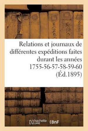 Relations Et Journaux de Differentes Expeditions Faites Durant Les Annees 1755-56-57-58-59-60: Guerre Du Canada de Sans Auteur