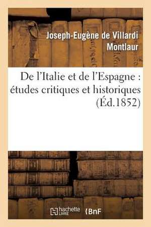 de L'Italie Et de L'Espagne: Etudes Critiques Et Historiques de Montlaur-J-E