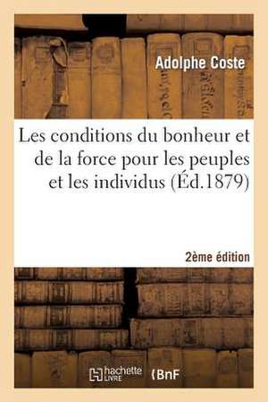 Les Conditions Du Bonheur Et de La Force Pour Les Peuples Et Les Individus (2e Edition Refondue) de Coste-A