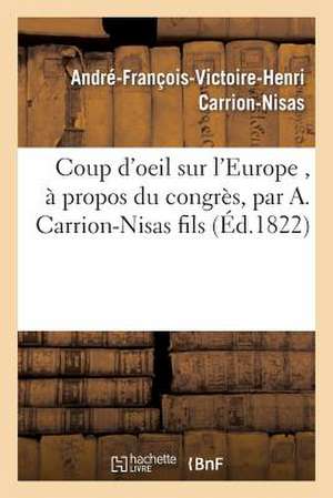 Coup D'Oeil Sur L'Europe, a Propos Du Congres, de Carrion-Nisas-A-F-V-H