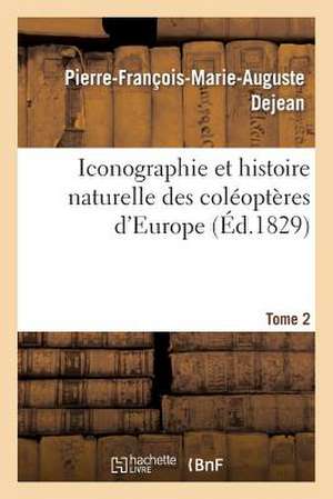 Iconographie Et Histoire Naturelle Des Coleopteres D'Europe. T2 de Dejean-P-F-M-A