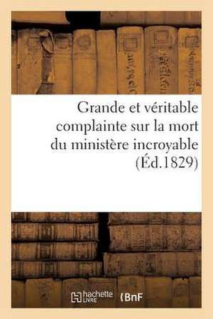 Grande Et Veritable Complainte Sur La Mort Du Ministere Incroyable de Sans Auteur