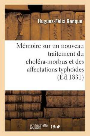 Memoire Sur Un Nouveau Traitement Du Cholera-Morbus Et Des Affectations Typhoides de Ranque-H-F