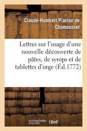 Lettres Sur L'Usage D'Une Nouvelle Decouverte de Pates, de Syrops Et de Tablettes D'Orge de De Chamousset-C-H