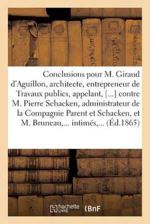 Conclusions Pour M. Giraud D'Aguillon, Architecte, Entrepreneur de Travaux Publics de Sans Auteur