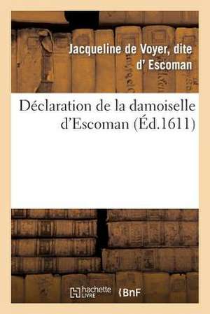 Declaration Damoiselle D'Escoman Sur Intentions, Actions Du Cruel Parricide Commis Personne Du Roy de D. Escoman-J