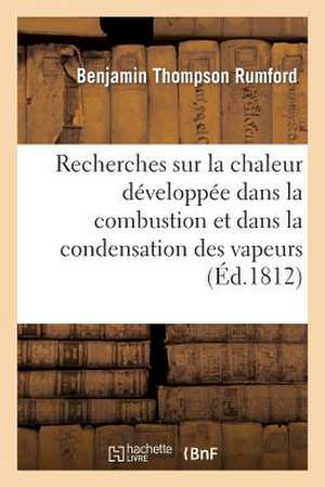 Recherches Sur La Chaleur Developpee Dans La Combustion Et Dans La Condensation Des Vapeurs de Rumford-B