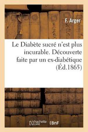 Le Diabete Sucre N'Est Plus Incurable. Decouverte de Arger-F