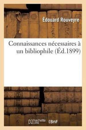 Connaissances Necessaires a Un Bibliophile. Edition 5