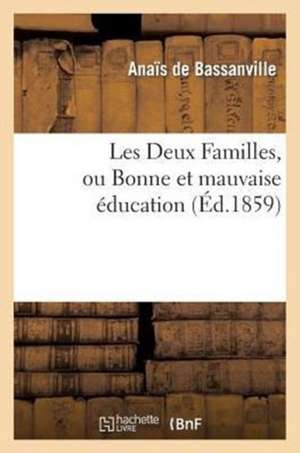 Les Deux Familles, Ou Bonne Et Mauvaise Education de De Bassanville-A