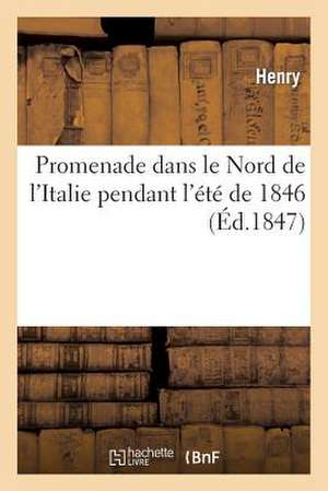 Promenade Dans Le Nord de L'Italie Pendant L'Ete de 1846 de Henry