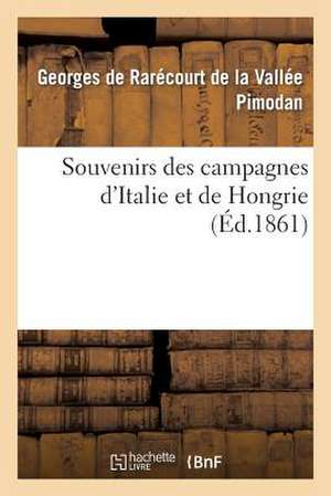 Souvenirs Des Campagnes D'Italie Et de Hongrie (2e Ed.) de Pimodan-G