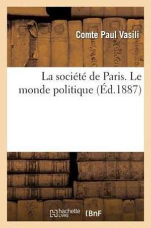 La Societe de Paris. Le Monde Politique de Sans Auteur