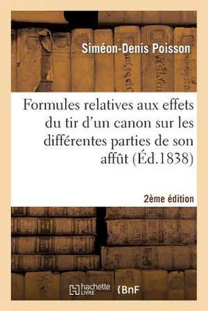 Formules Relatives Aux Effets Du Tir D'Un Canon Sur Les Differentes Parties de Son Affut (2e Ed.) de Sans Auteur