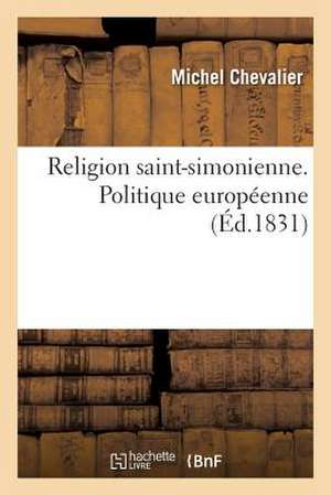 Religion Saint-Simonienne. Politique Europeenne de Sans Auteur