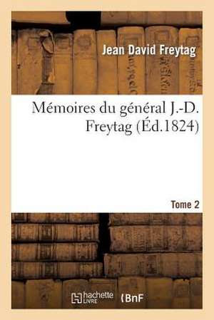 Memoires Du General J.-D. Freytag Tome 2 de Sans Auteur