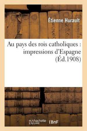 Au Pays Des Rois Catholiques: Impressions D'Espagne de Sans Auteur