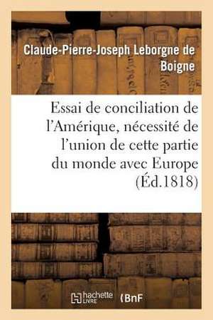 Essai de Conciliation de L'Amerique, Et Necessite de L'Union de Cette Partie Du Monde Avec Europe de Sans Auteur