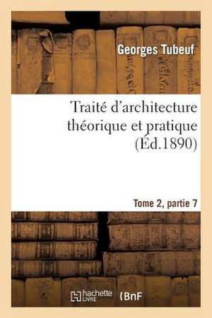 Traite D'Architecture Theorique Et Pratique Tome2, Partie 7 de Sans Auteur