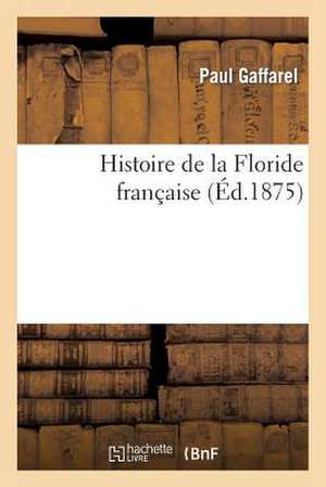 Histoire de La Floride Francaise de Sans Auteur